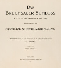 Das Bruchsaler Schloss - Titel des Textheftes (Mappe "Fritz Hirsch: Das Bruchsaler Schloss aus Anlass der Renovation (1900-1909)", erschienen: Heidelberg, Carl Winter's Universitätsbuchhandlung, 1910; Mappe aus dem Bestand des Städtischen Museums Bruchsal; Reproduktion durch Dr. Manfred Schneider, mit freundlicher Genehmigung des Museums)